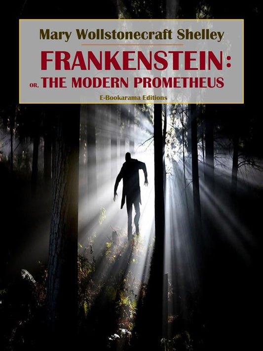 Frankenstein; or, the modern prometheus by Mary Wollstonecraft Shelley